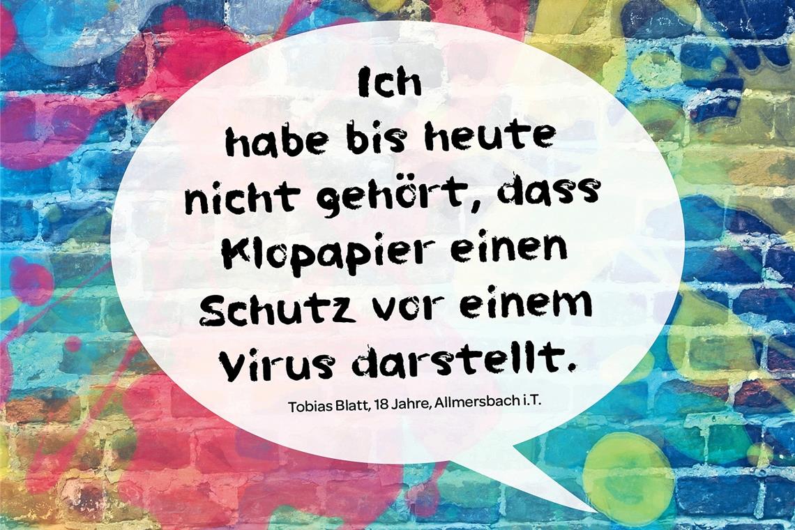 Glücksbotschaften in schweren Zeiten Coole Botschaften vermitteln die Plakate, die im Weissacher Tal und in Althütte zu finden. Mit einem eigenen Beitrag hat sich der 18-jährige Tobias Blatt an der Aktion beteiligt.