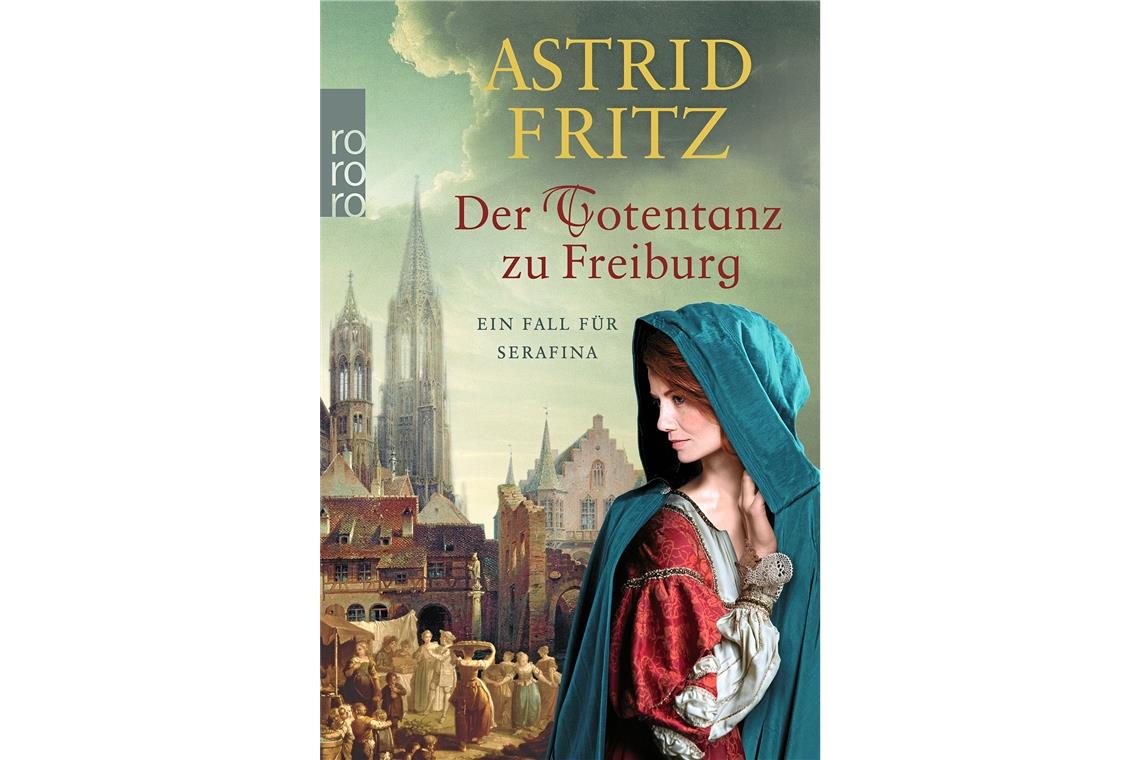 Neuer Roman von Astrid Fritz Der neueste historische Kriminalfall um Serafina erscheint heute. Foto/Grafik: Rowohlt-Verlag