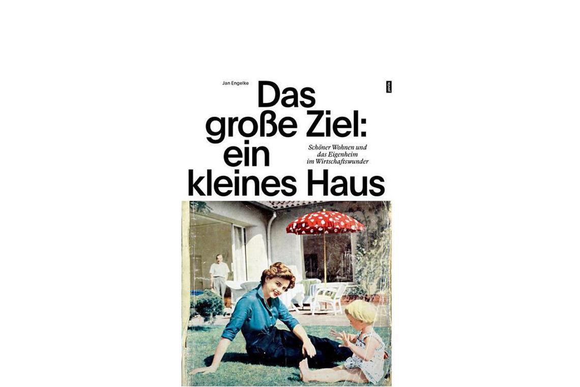 Interessantes  über die Nachkriegsgeschichte des Eigenheims: Jan Engelkes jüngst erschienenem Sachbuch „Das große Ziel, ein kleines Haus“ (Jovis Verlag, 34 Euro) in Bild und Text.